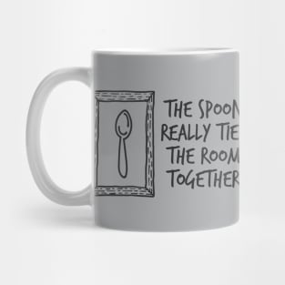 The Spoon Really Tied The Room Together Mug